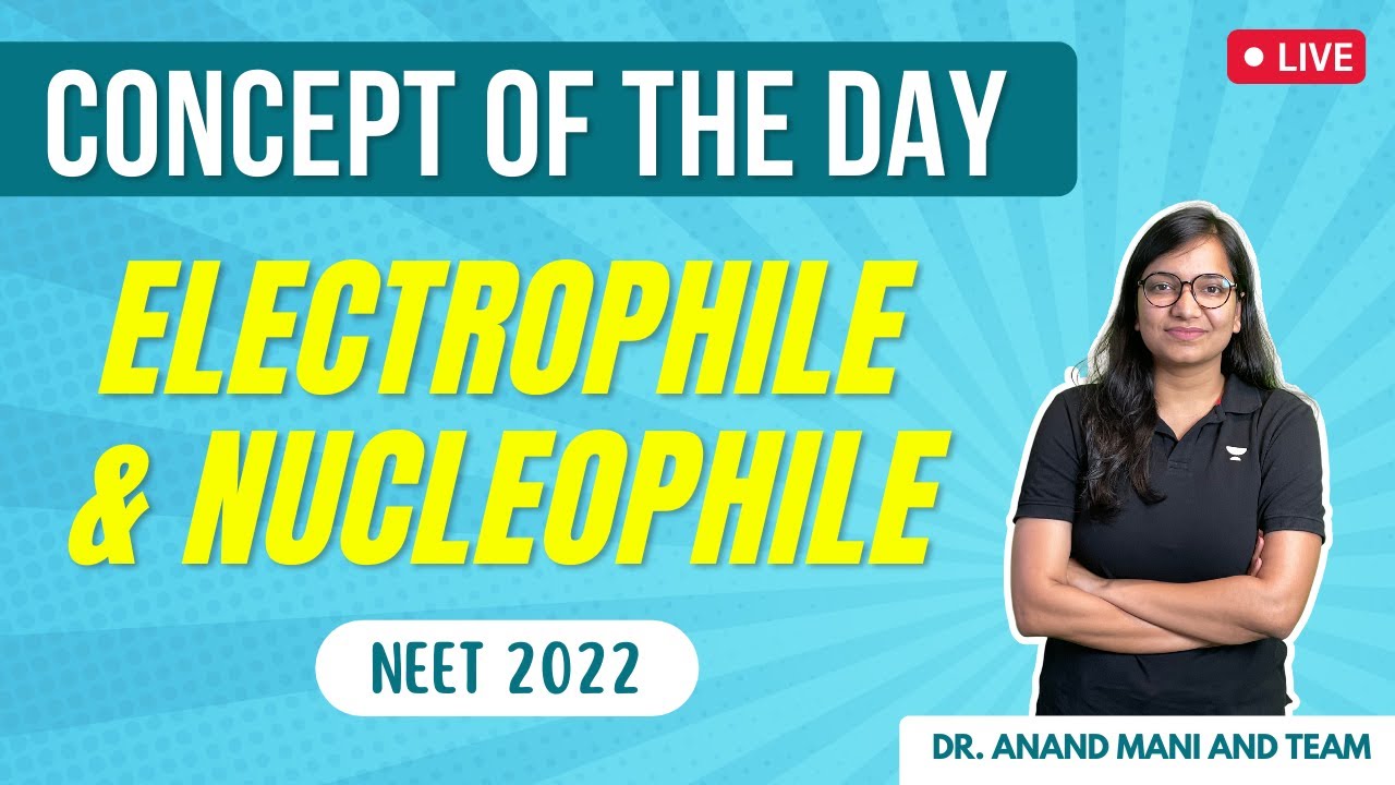 Concept of the Day | GOC | Electrophile & Nucleophile | NEET 2022 | Dr. Anand Mani and Team