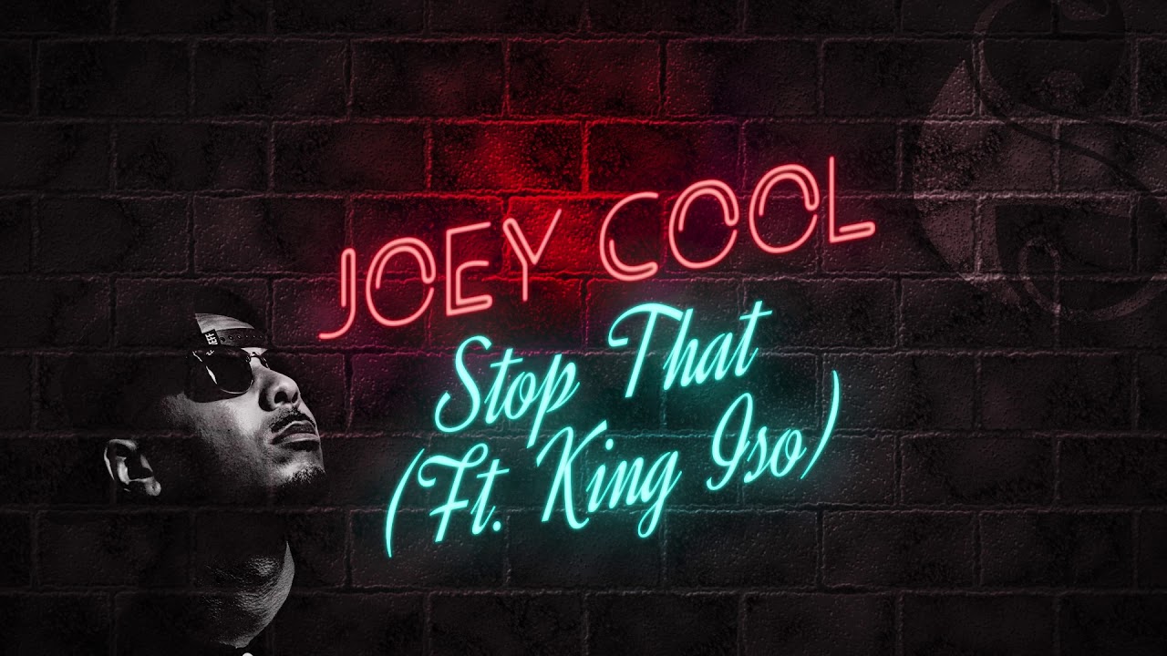 Joey Cool - Stop That Ft. King Iso | Official Audio