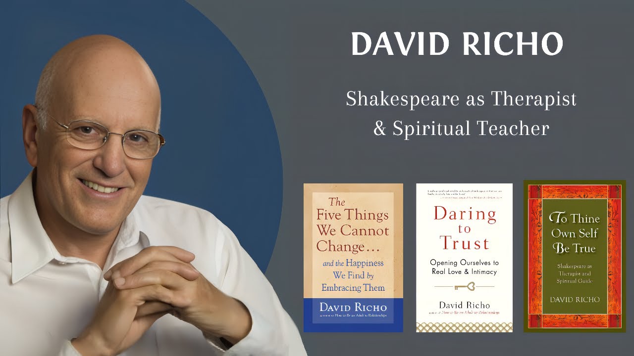 David Richo, PhD ~ To Thine Own Self Be True: Shakespeare as Therapist and Spiritual Guide
