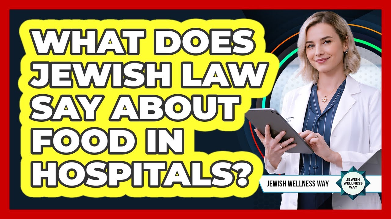 What Does Jewish Law Say About Food In Hospitals?