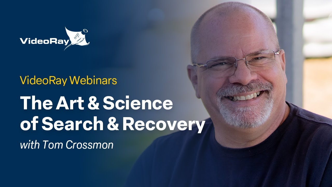 VideoRay Webinar Series: The Art & Science of Search & Recovery with Tom Crossmon