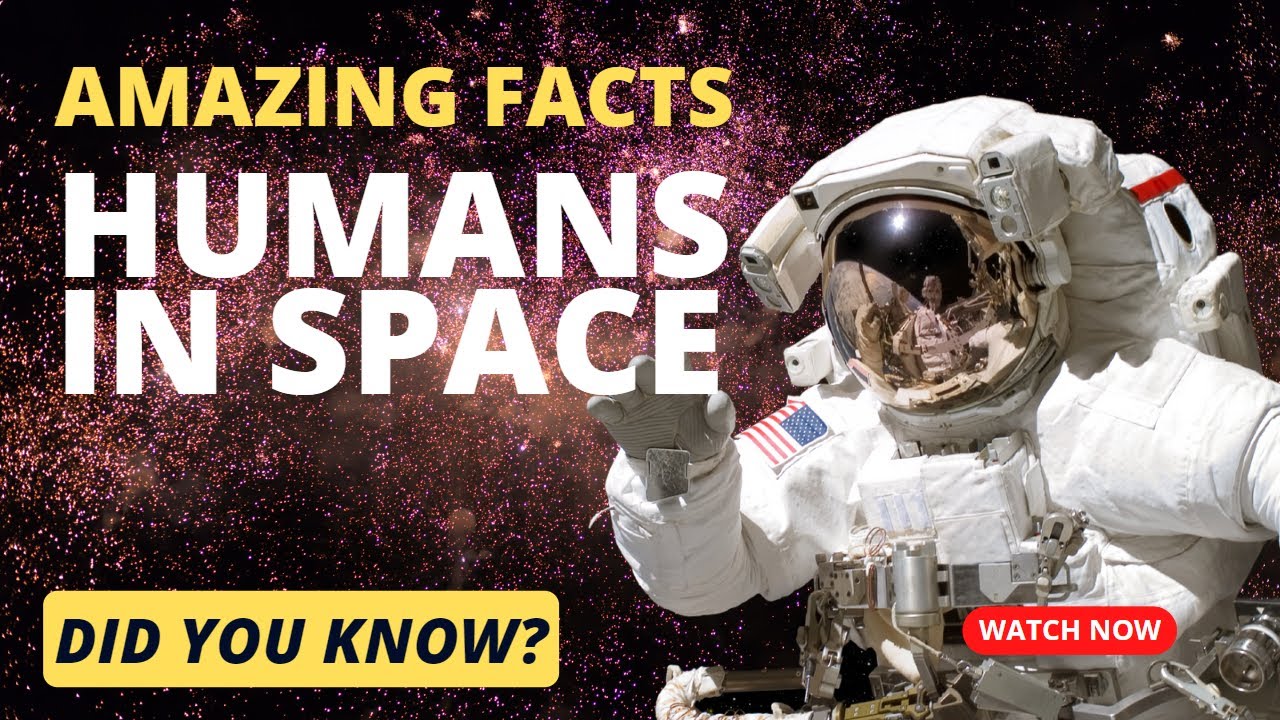 7 Amazing Facts about Humans in Space