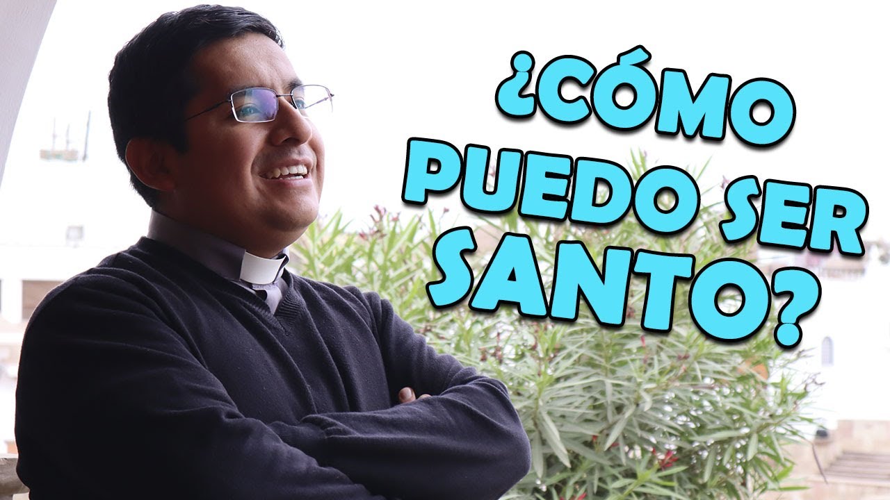 ¿Cómo puedo ser santo?