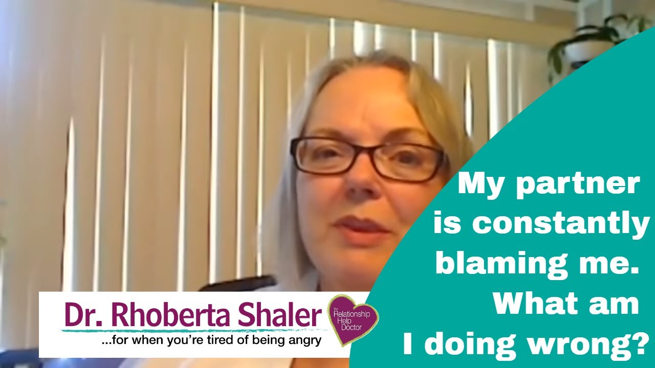 My Partner is constantly blaming me. What am I doing wrong?