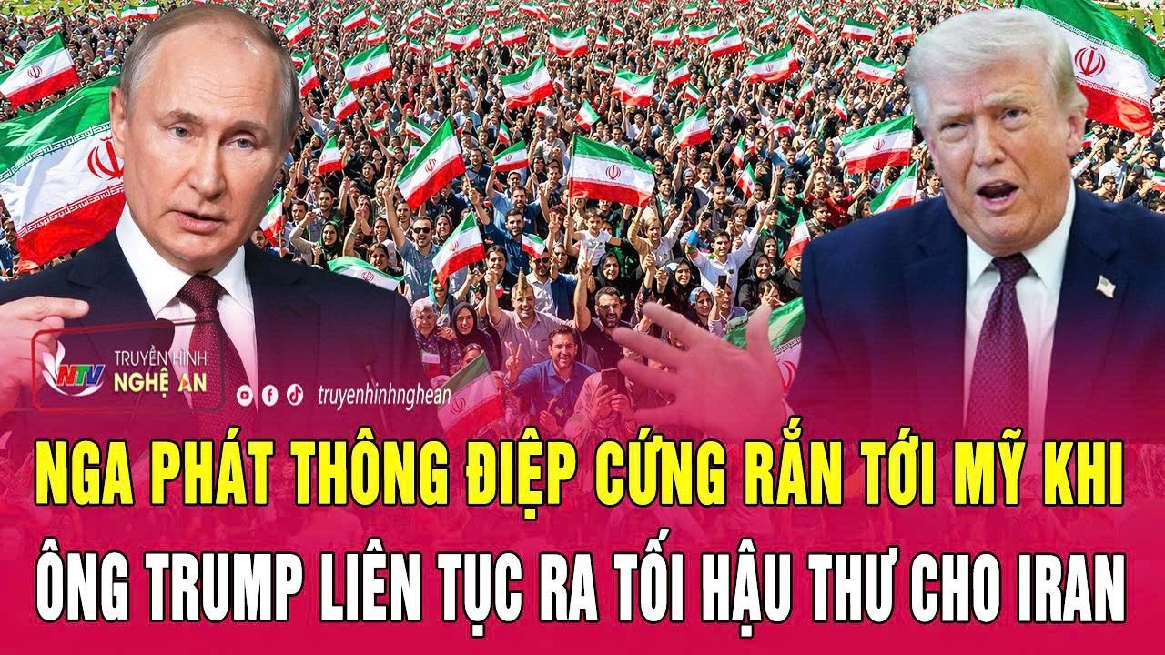 Nga ph&aacute;t th&ocirc;ng điệp cứng rắn tới Mỹ khi &ocirc;ng Trump li&ecirc;n tục ra tối hậu thư cho Iran