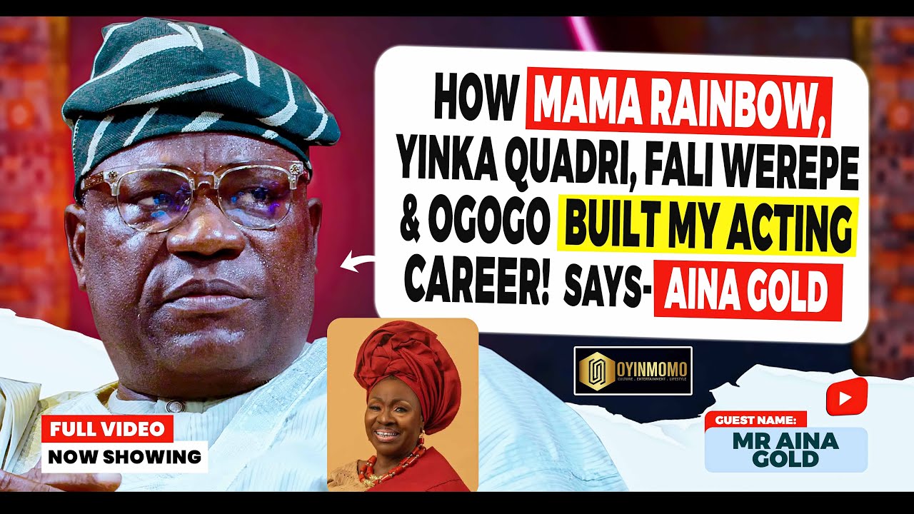 MAMA RAINBOW, OGOGO, YINKA QUADRI & FALI WEREPE HELPED BUILT MY CAREER! AINA GOLD SPEAKS.