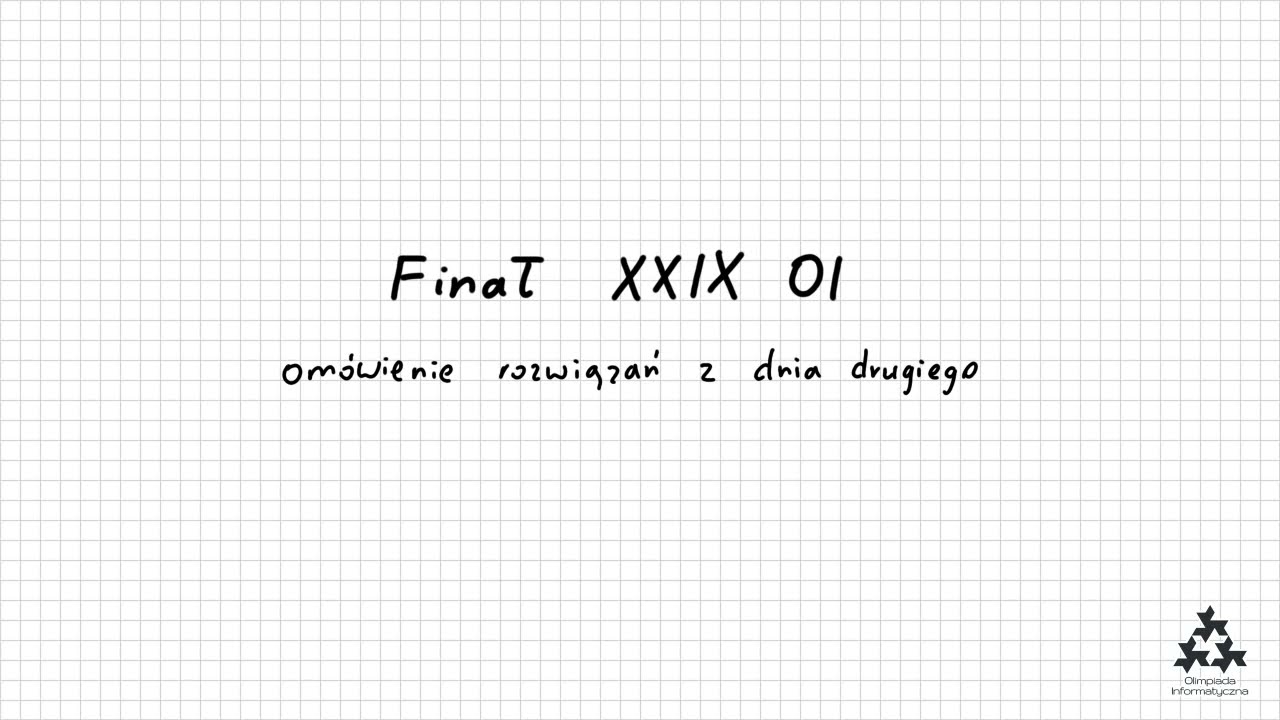 Omówienie zadań z finału XXIX OI (dzień drugi, część 2)