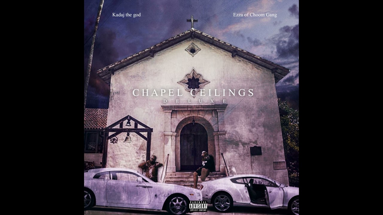 Ezza of Choom Gang, Kadaj the god - Chapel Ceilings REMIX (ft. Rsonal TheBeatChef & Sayzee)