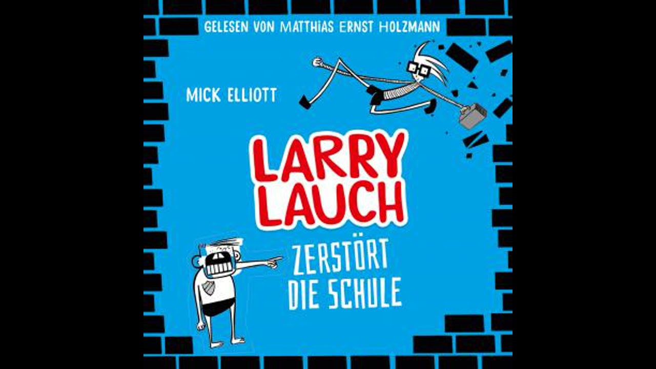 [German] - Larry Lauch zerst&ouml;rt die Schule: Willkommen in der &uuml;belsten Klasse aller Zeiten! by Ch...
