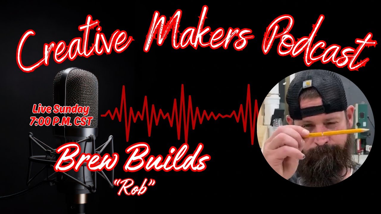 Chatting with Rob from Brew Builds - Creative Makers Podcast EP118