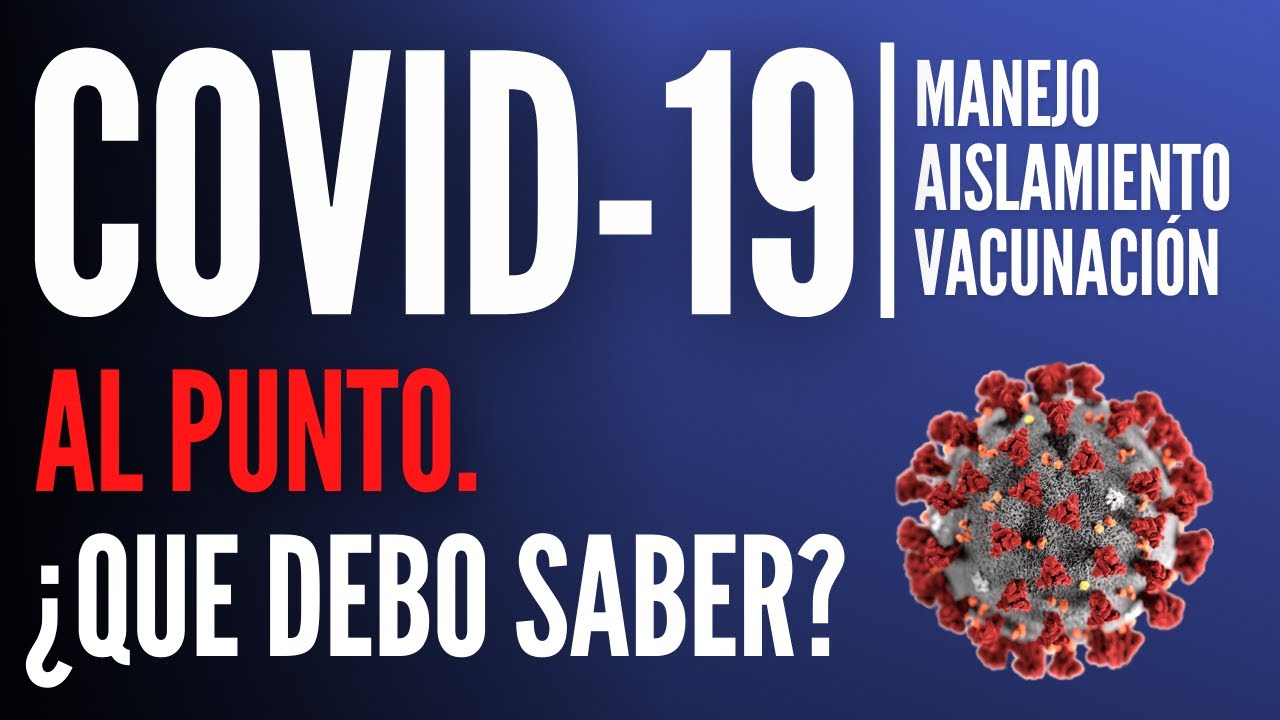 COVID-19 | Lo que DEBES saber - Manejo y Vacunación