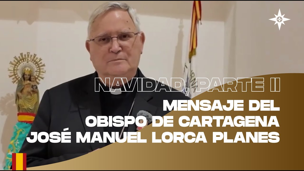 Mensaje del Obispo de Cartagena José Manuel Lorca Planes, Parte II | Navidad 2025