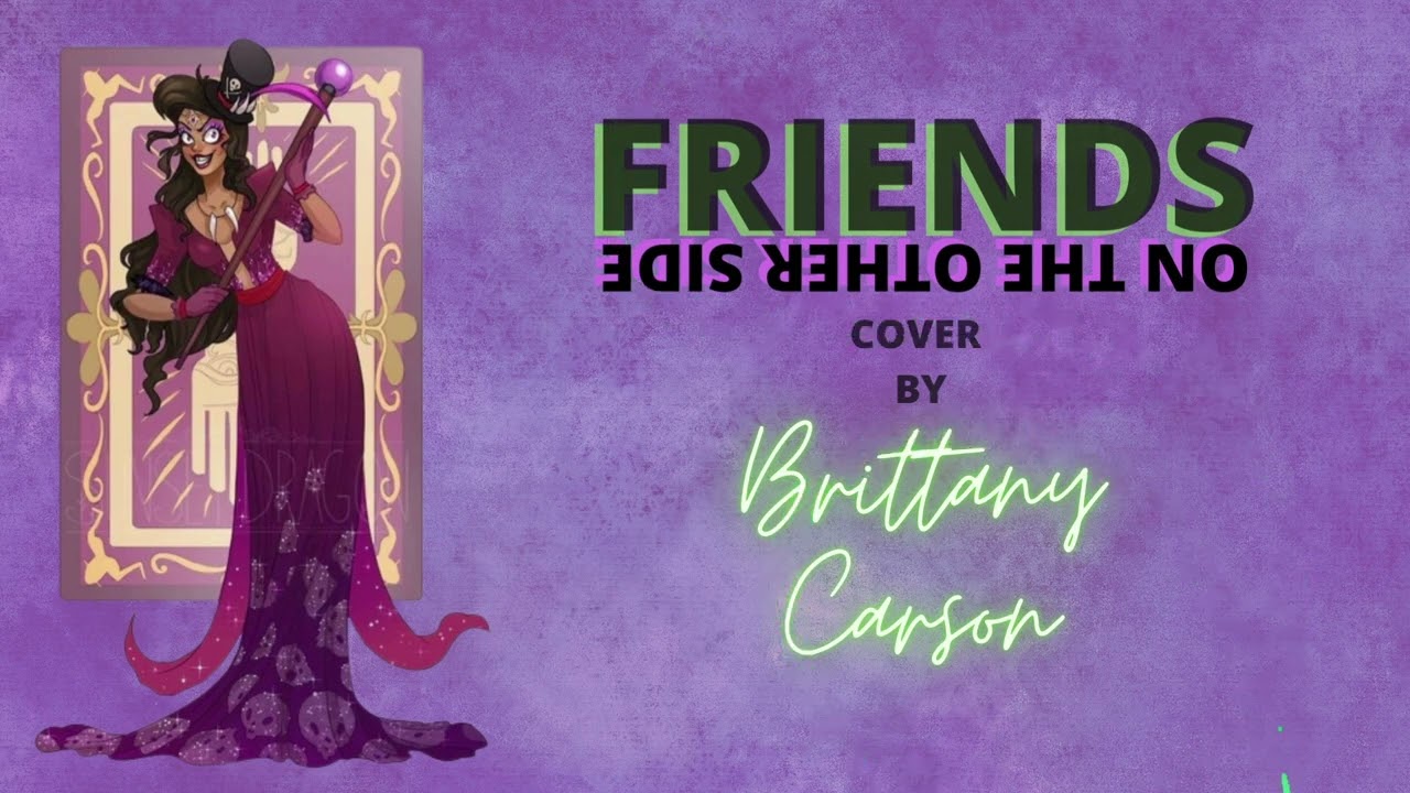 FRIENDS ON THE OTHER SIDE (COVER BY BRITTANY CARSON)
