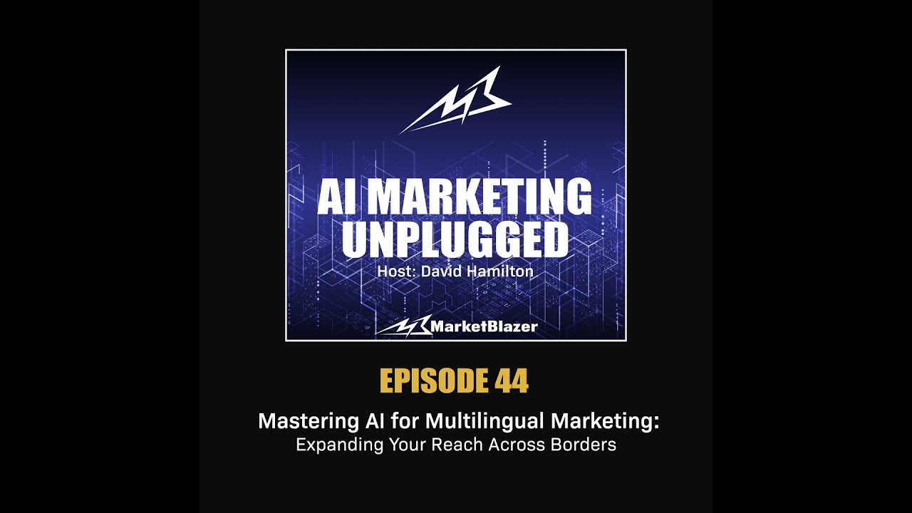 Episode 44: Mastering AI for Multilingual Marketing: Expanding Your Reach Across Borders