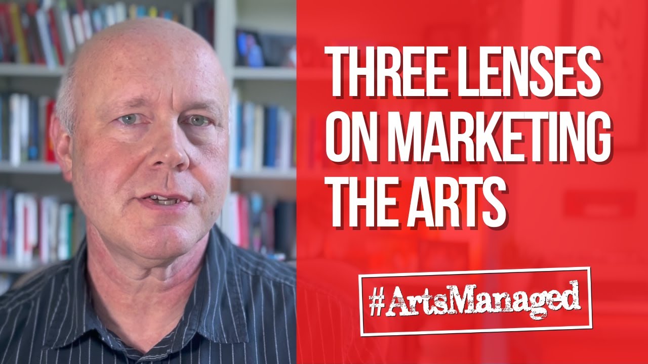 Three Lenses on Marketing the Arts | #ArtsManaged 009