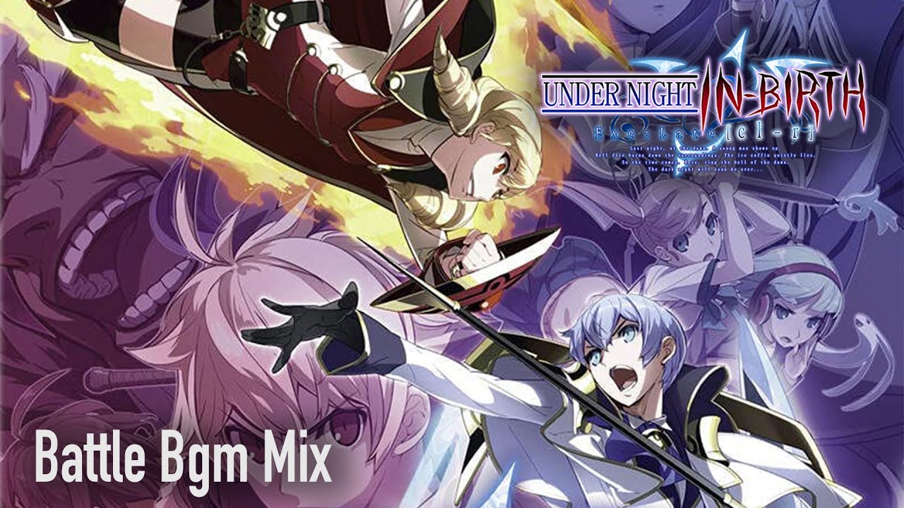 UNDER NIGHT IN-BIRTH Exe:Late[cl-r] Battle Bgm Mix【作業用BGM】