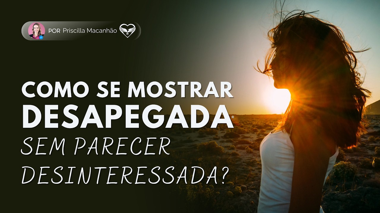 Live 22 | Como se mostrar desapegada sem parecer desinteressada | Priscilla Macanhão
