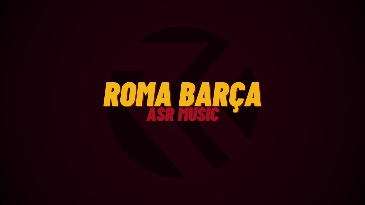 ASR music | Roma Bar&ccedil;a