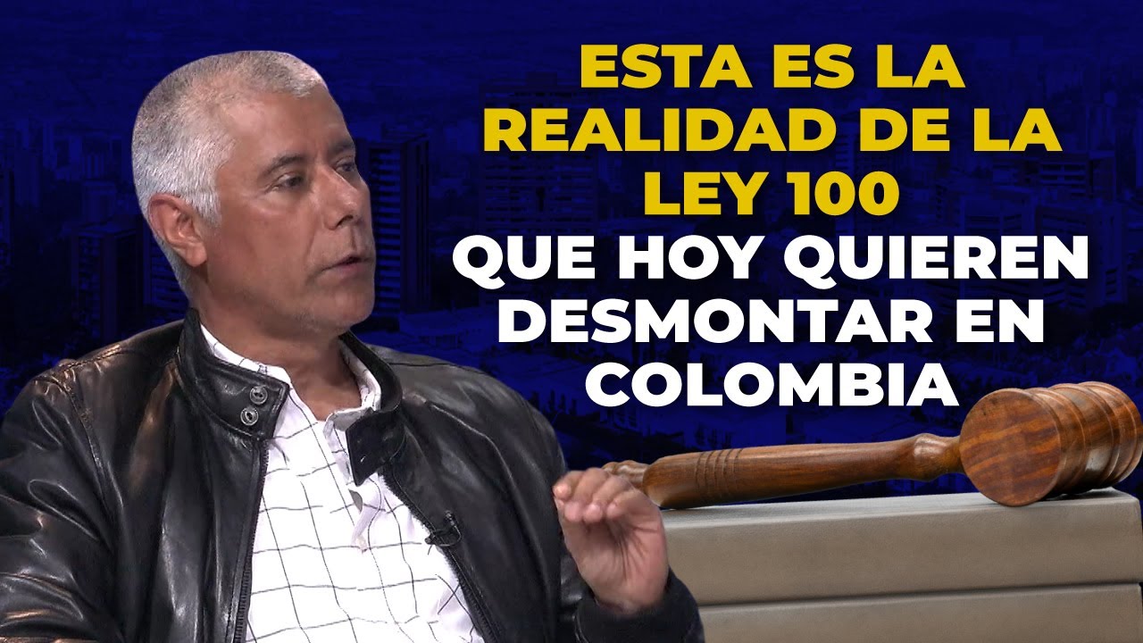 La REALIDAD De La Ley 100 Que Quieren DESMONTAR En Colombia