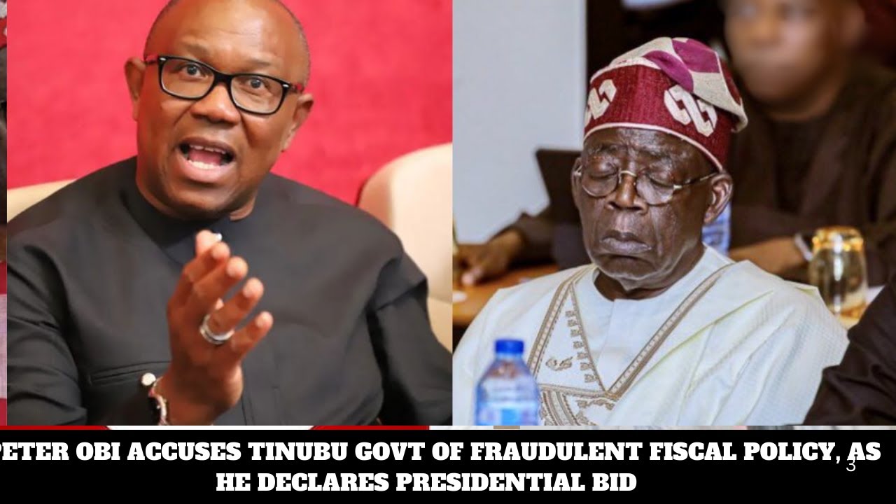 PETER OBI ACCUSES TINUBU GOVT OF FRAUDULENT FISCAL POLICY, AS HE DECLARES PRESIDENTIAL BID