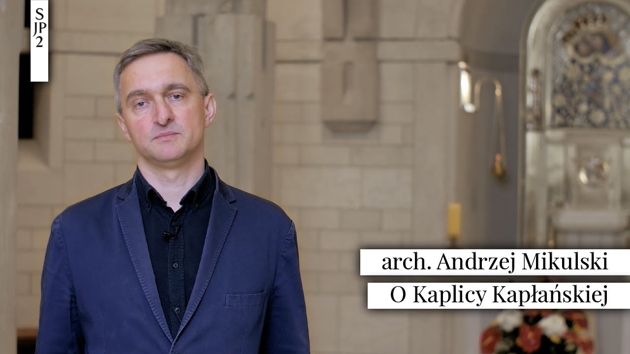 ARCHITEKT ANDRZEJ MIKULSKI - O KAPLICY KAPŁAŃSKIEJ SANKTUARIUM JANA PAWŁA II W KRAKOWIE