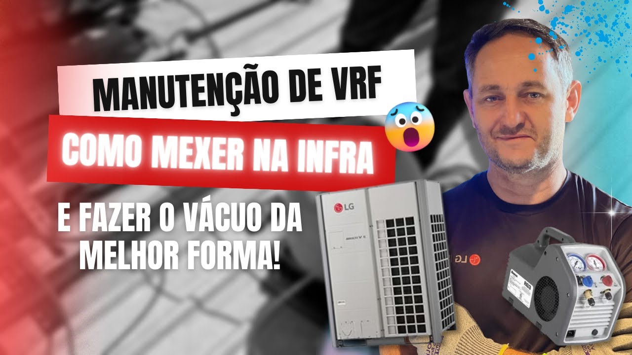 MANUTENÇÃO DE AR VRF: DICAS ESSENCIAIS E PASSO A PASSO AO ALTERAR POSIÇÃO DA INFRA!