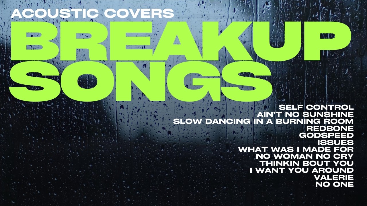 Breakup Acoustic Songs | Heartbreak Pop Covers | Playlist for the Broken Hearted