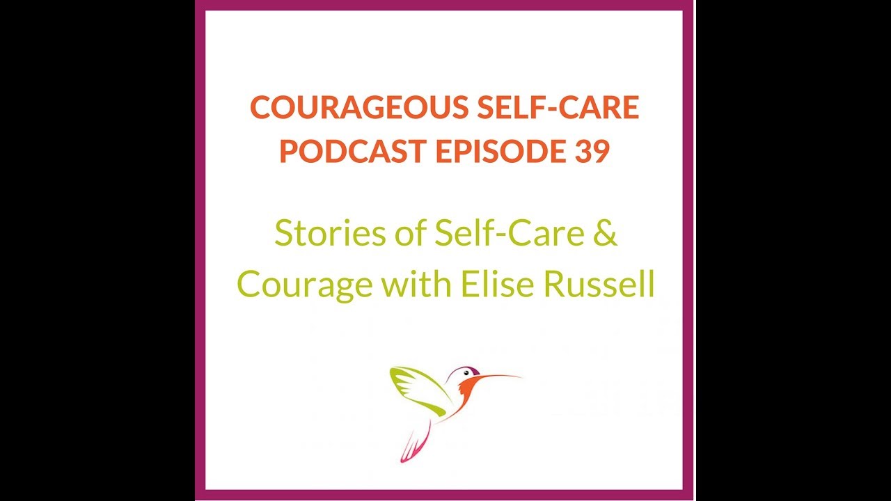 Stories of Self-Care and Courage with Elise Russell