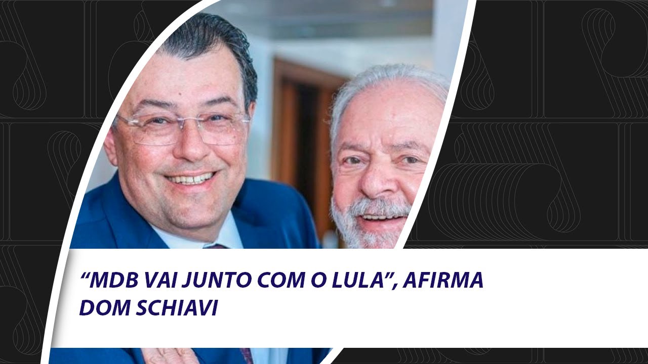 “MDB vai junto com o Lula”, afirma Dom Schiavi