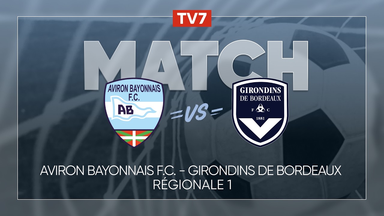 Match : Aviron Bayonnais FC / FC Girondins de Bordeaux | Football - R&eacute;gionale 1 - 5&egrave;me journ&eacute;e