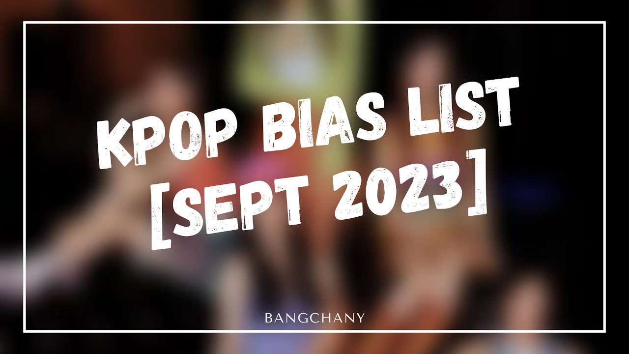 Kpop bias list [September 2023]