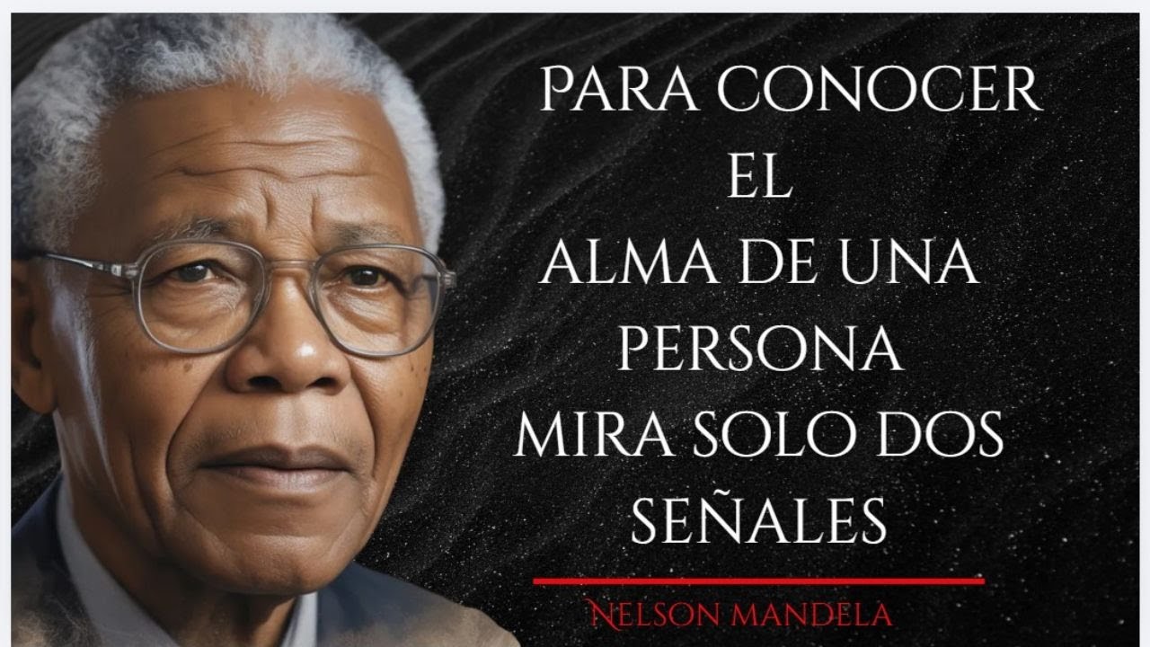 Para conocer el alma de una persona observa solo estas dos señales || NELSON MANDELA