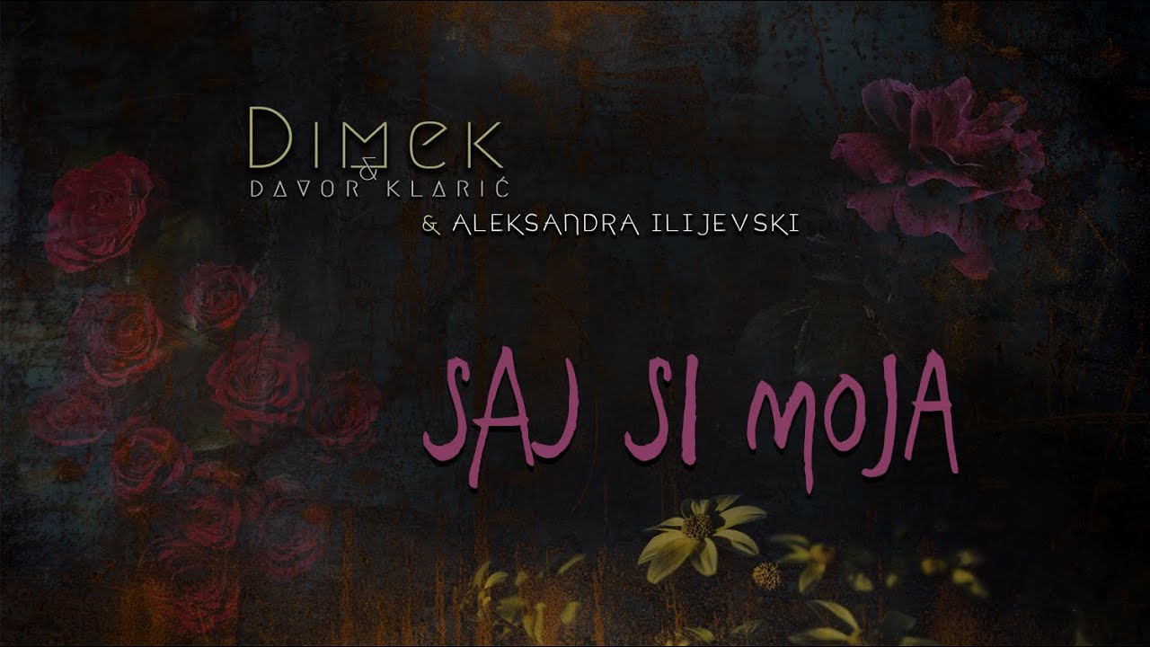 DIMEK in Davor Klarić (in Aleksandra Ilijevski) - SAJ SI MOJA