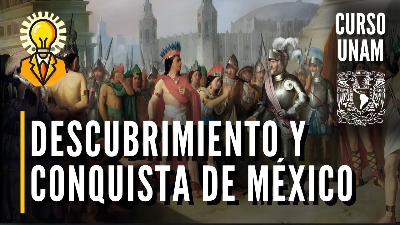 🇲🇽 Descubrimiento y conquista militar y espiritual de México | Curso UNAM historia de México