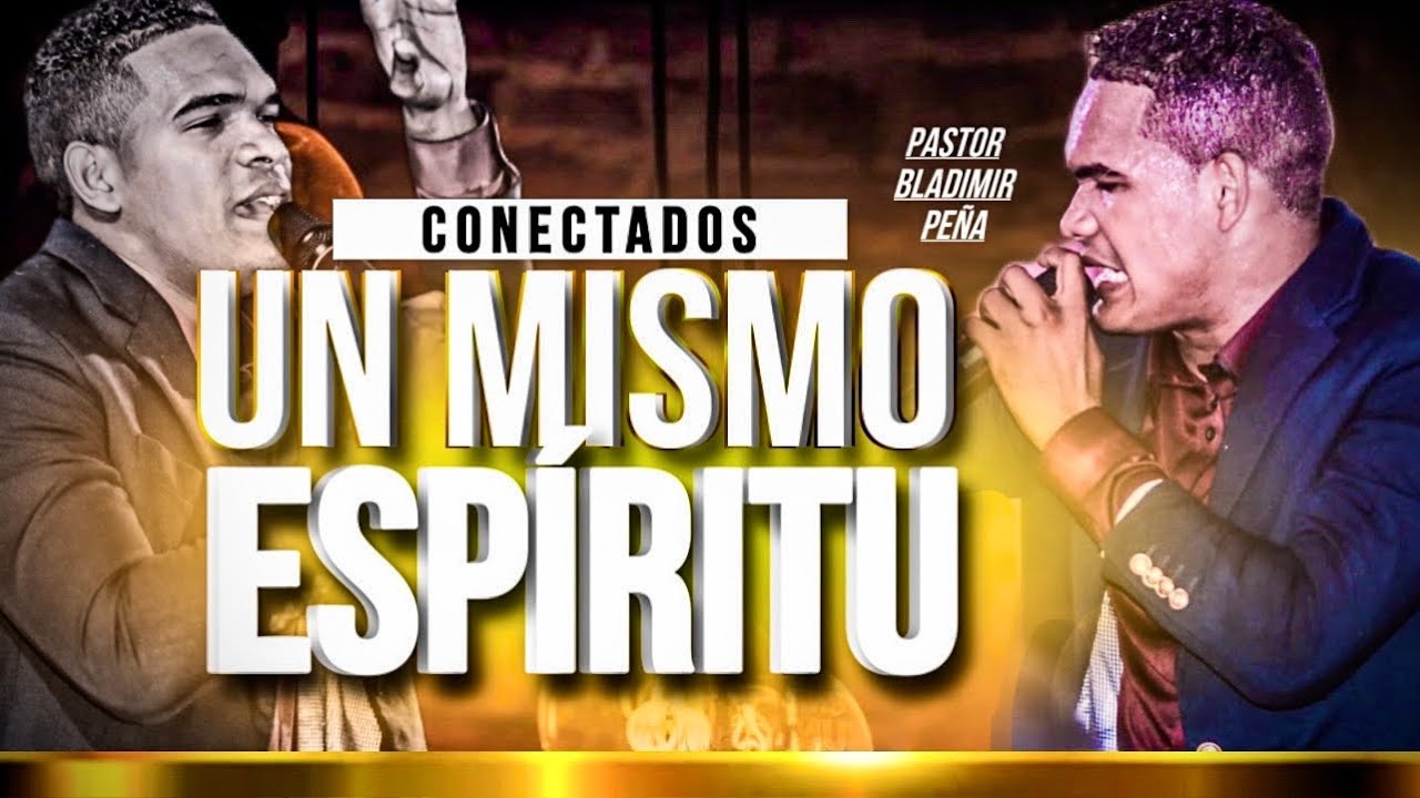 CONECTADOS A UN MISMO ESPÍRITU - PASTOR BLADIMIR PEÑA