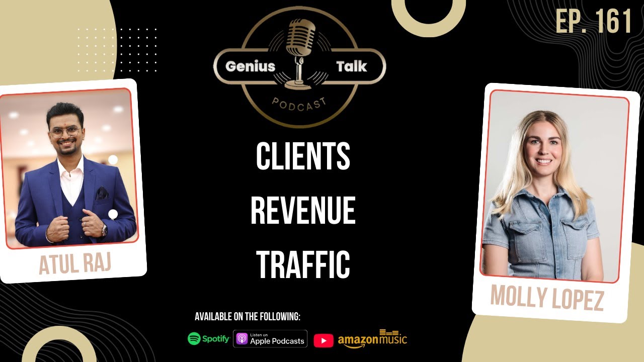 Clients. Traffic. Revenue. | Molly Lopez | Genius Talk Podcast | Atul Raj