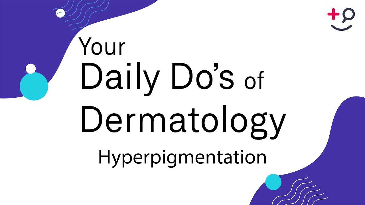 Hyperpigmentation - Daily Do's of Dermatology