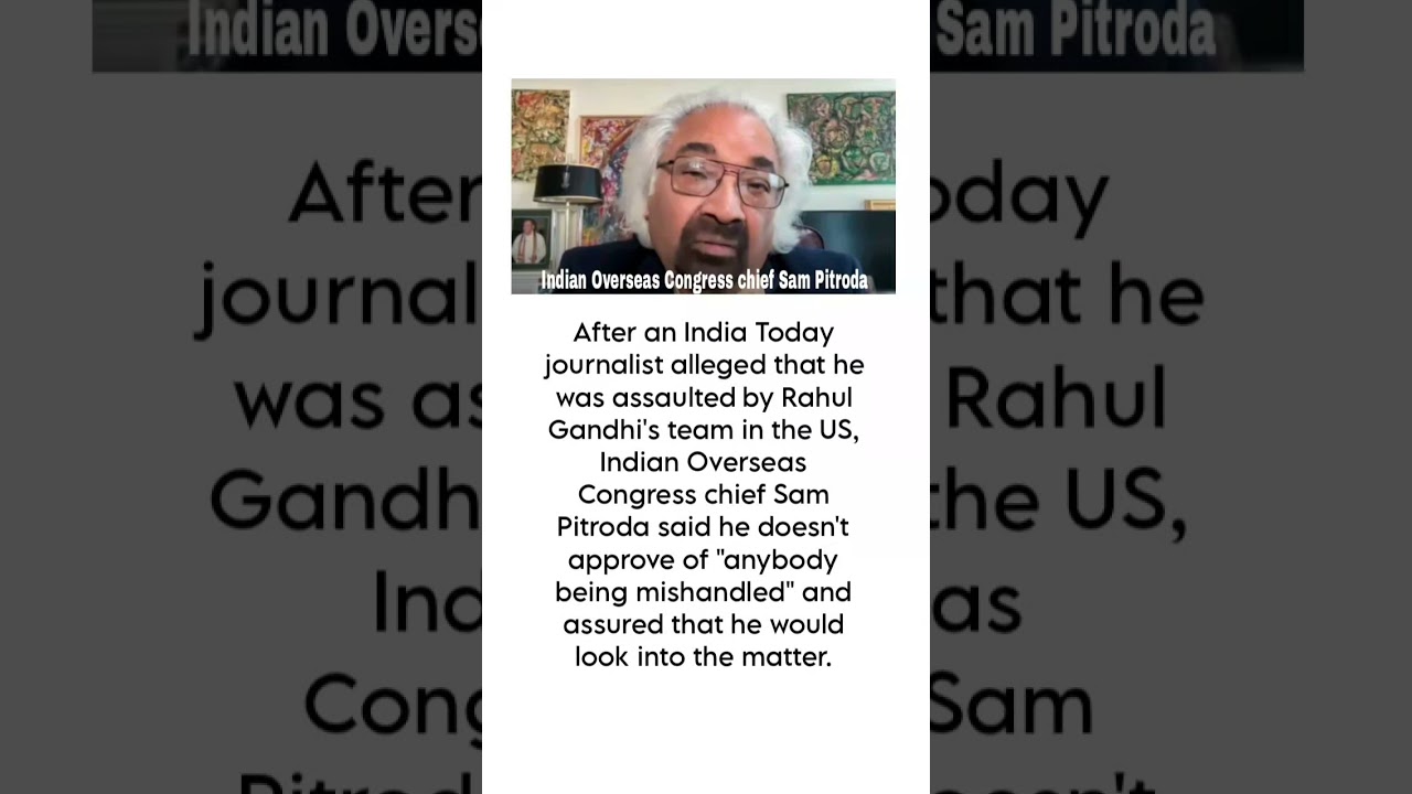 Sam Pitroda as India Today reporter accuses Congress team of assault