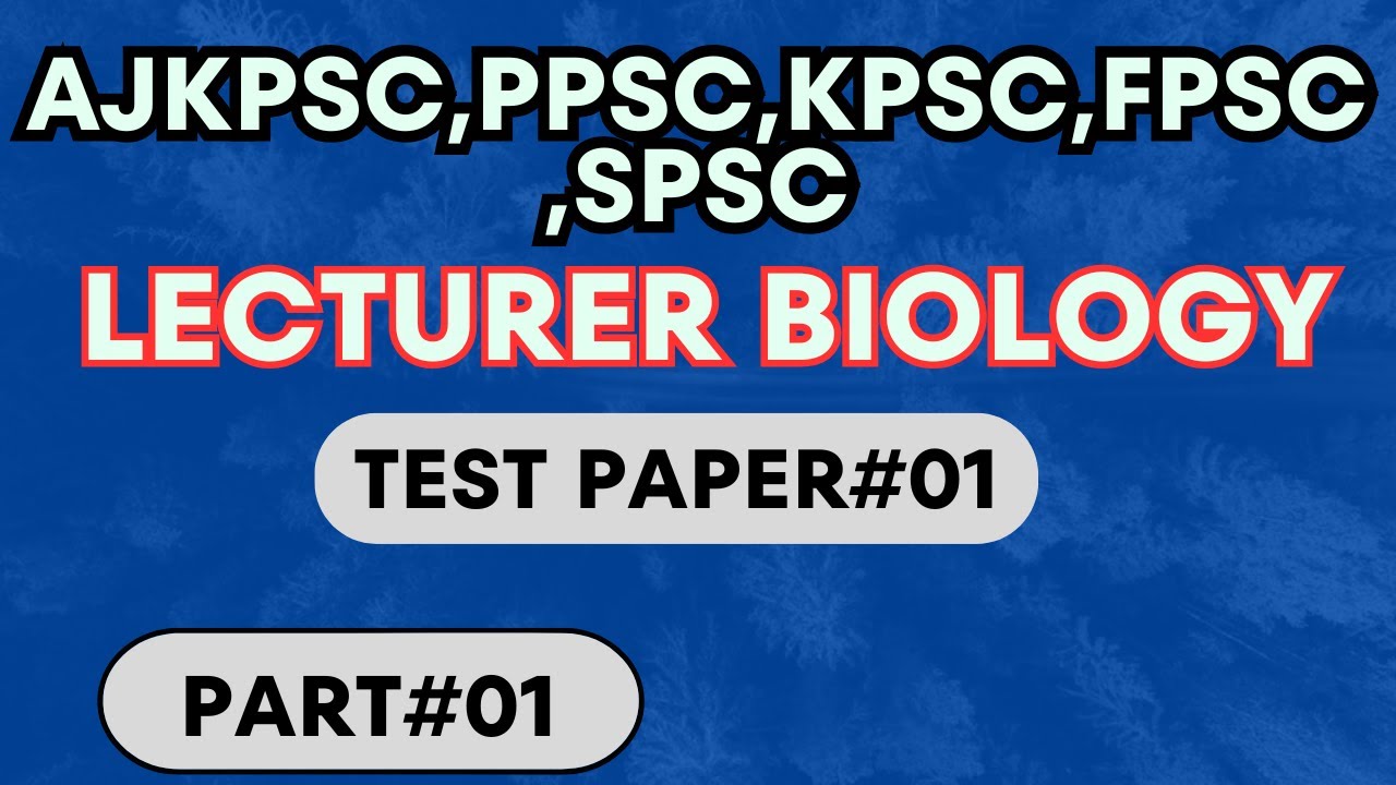 Lecturer Biology Paper | Test paper #01 | Part 01 | By MSK | AJKPSC | FPSC | KPSC | SPSC | PPSC