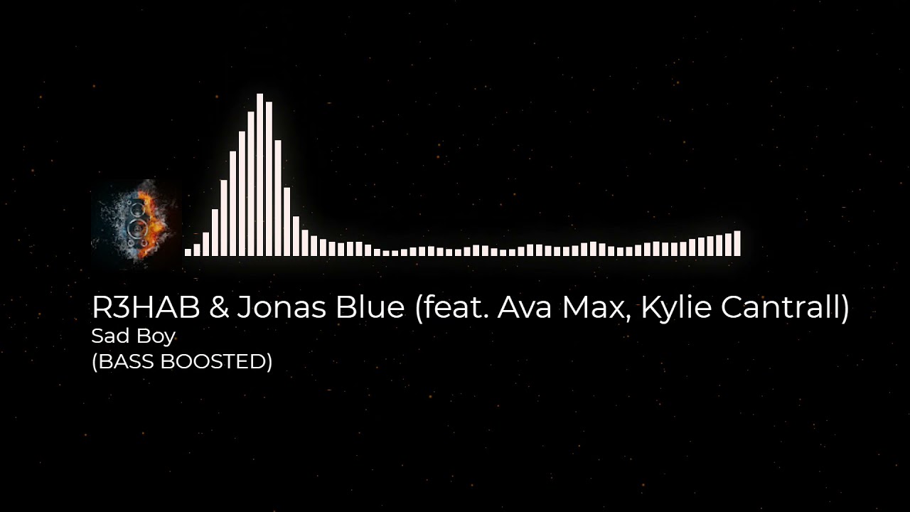 R3HAB & Jonas Blue - Sad Boy (feat. Ava Max, Kylie Cantrall)(VIP Remix) (BASS BOOSTED)