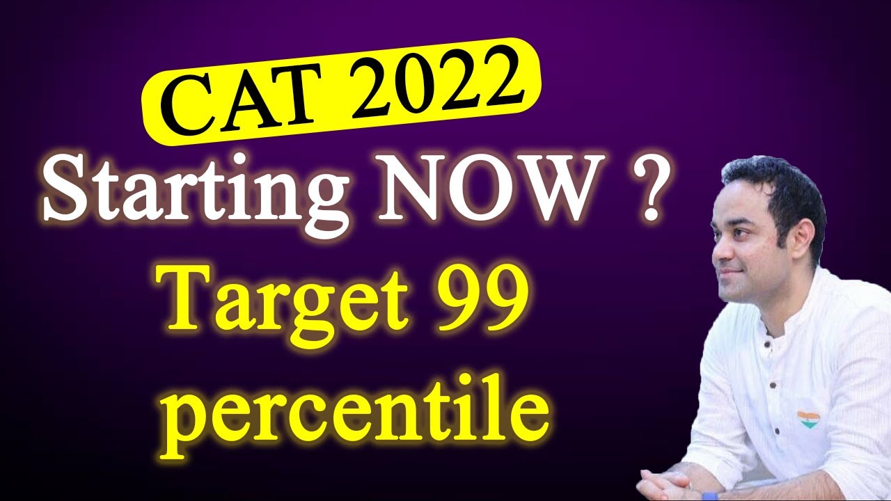 CAT 2022 - Starting NOW ? Target 99 percentile | IIM Motivation