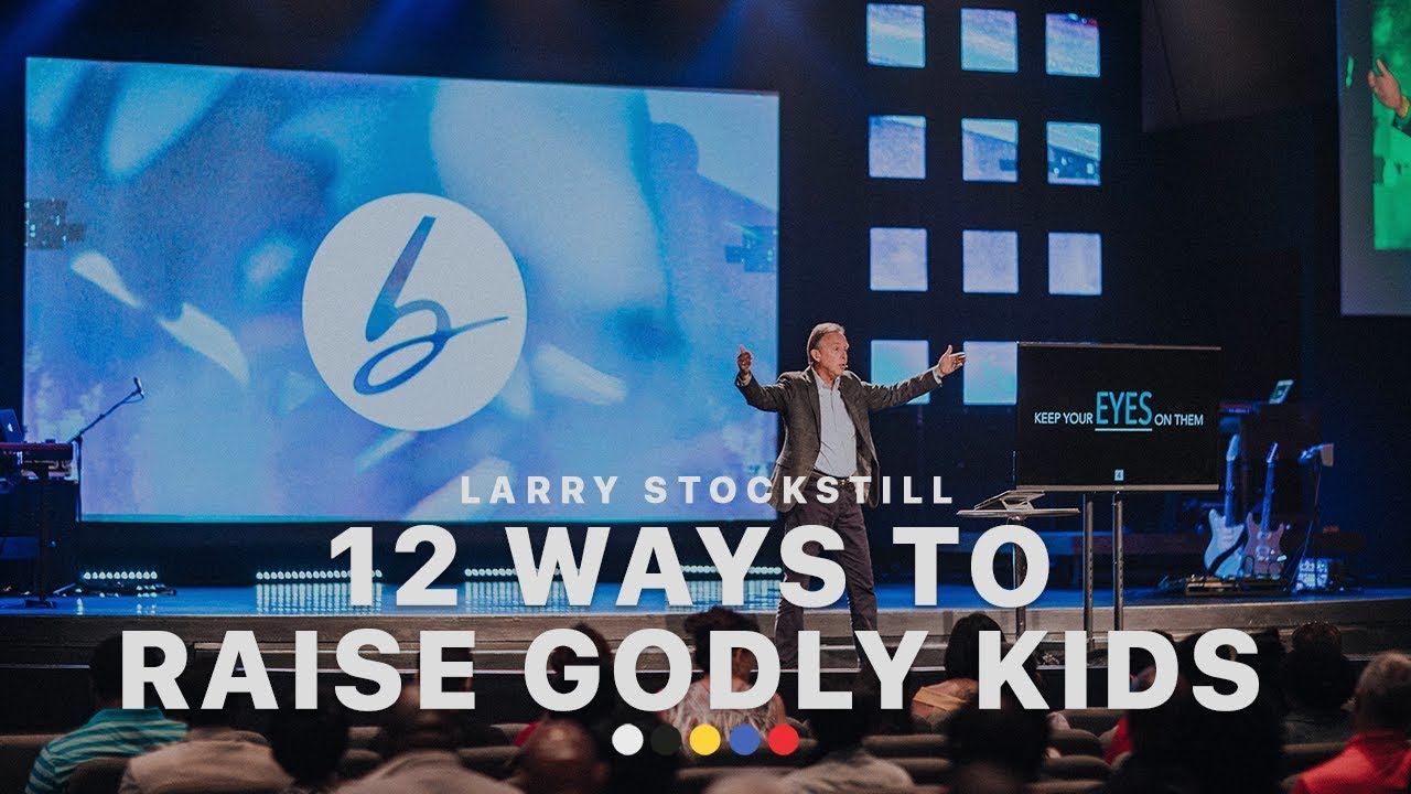 12 Ways to Raise Godly Kids | Larry Stockstill