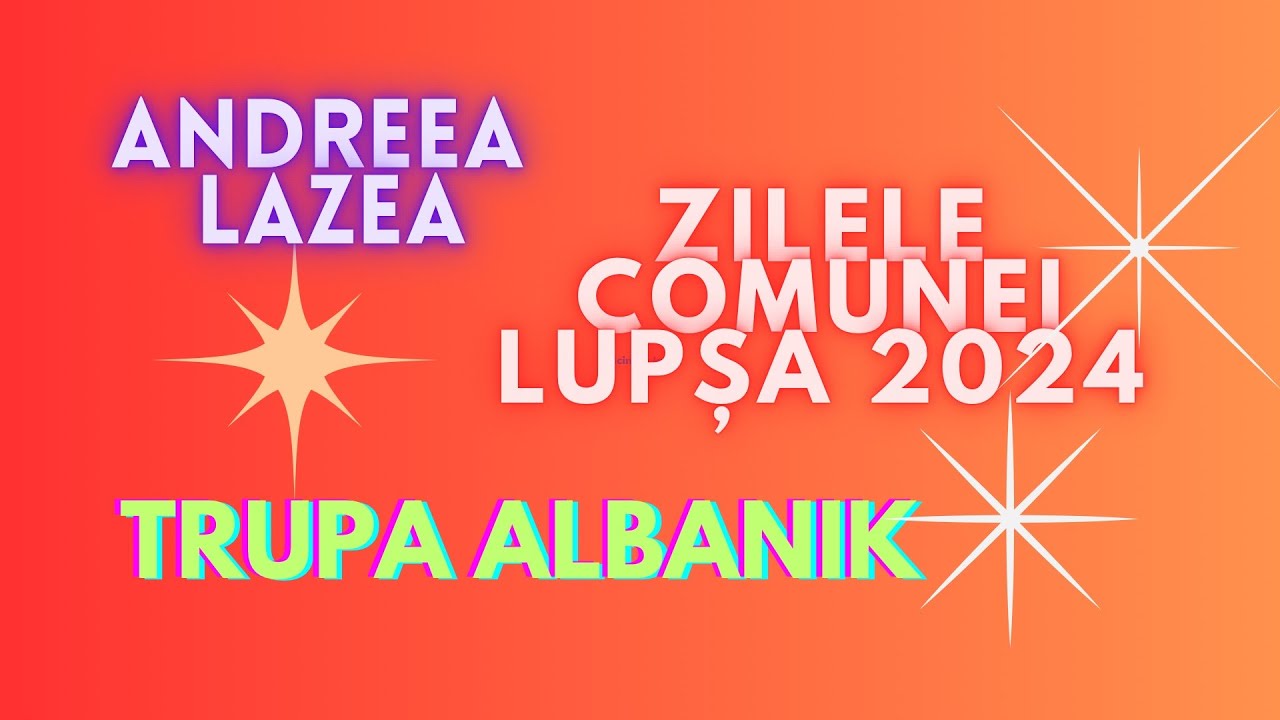 Andreea Lazea si Trupa Albanik *live*  ZILELE COMUNEI LUPSA 2024   4K
