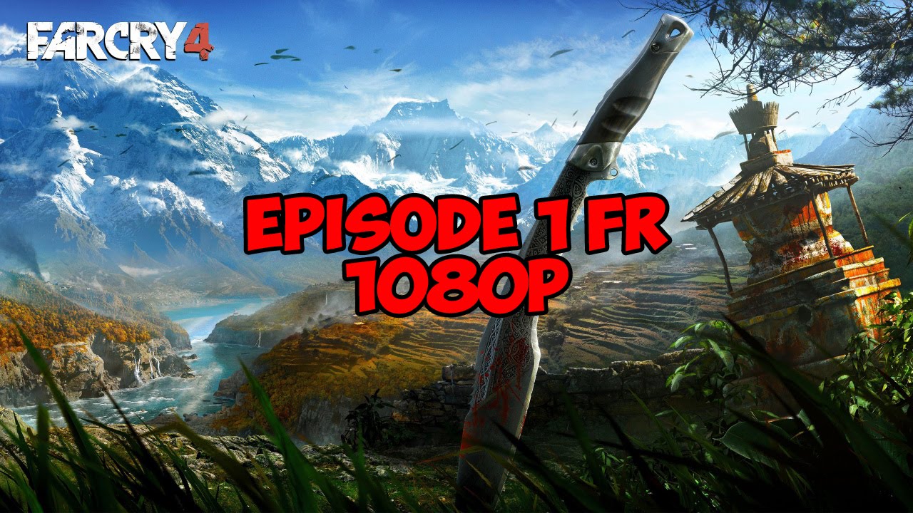 Far Cry 4 Episode 1 FR 1080P Sans Commentaires