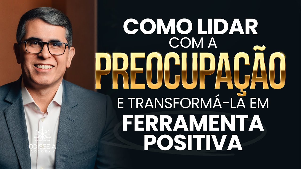 Como lidar com a preocupação e transformá-la em ferramenta positiva