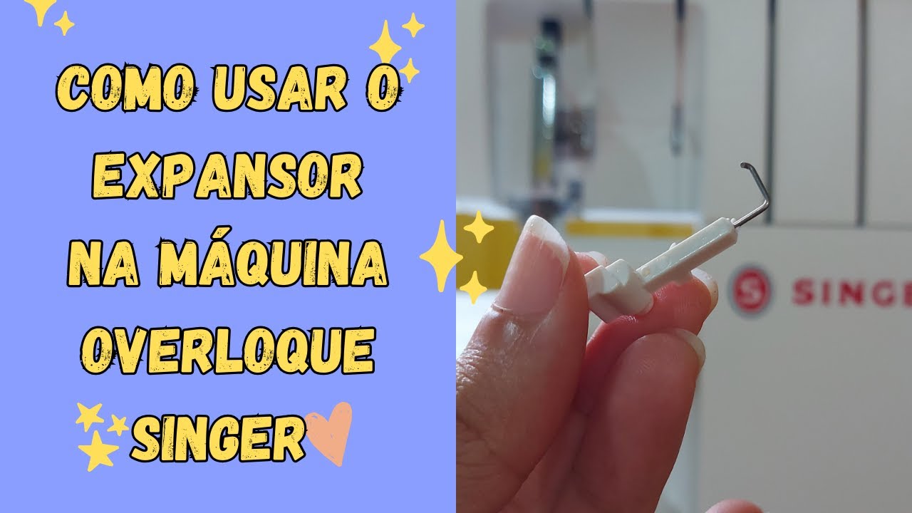 COMO USAR O EXPANSOR DE LINHA DA MÁQUINA OVERLOQUE SINGER S0105