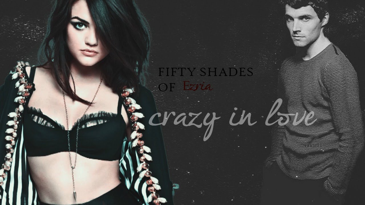 ✖ Fifty Shades Of Ezria | Crazy In Love
