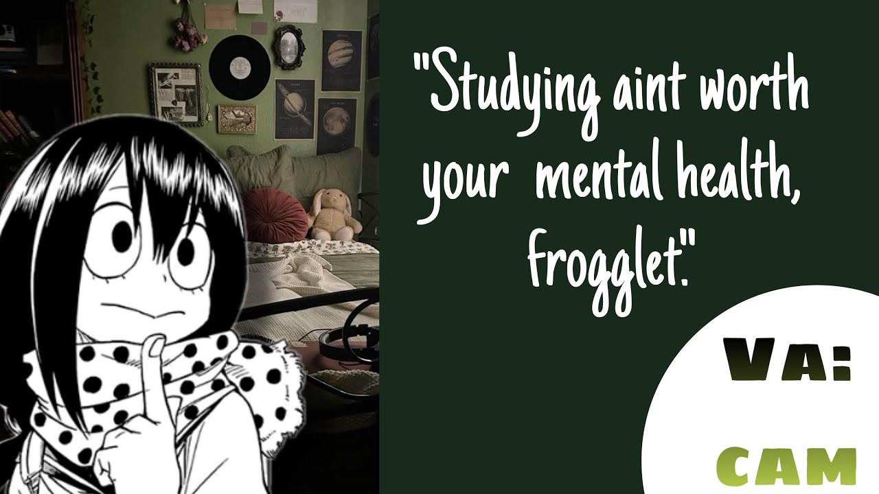 Studying aint worth your mental health, frogglet  tsu comfort audio