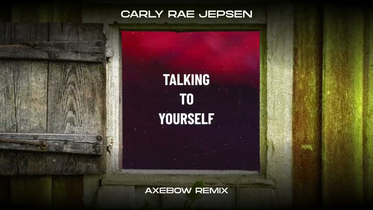 Carly Rae Jepsen - Talking To Yourself (Axebow Remix)