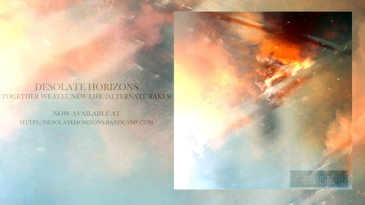 Desolate Horizons - Together We Feel New Life (Alternate Takes) - Full EP